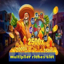 multiplier riches slot