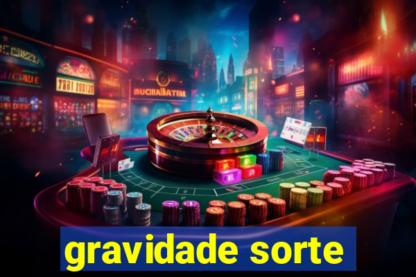 gravidade sorte