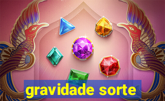 gravidade sorte