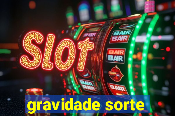 gravidade sorte