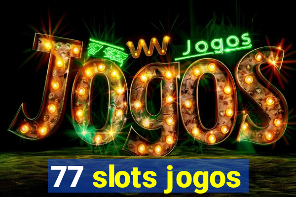 77 slots jogos