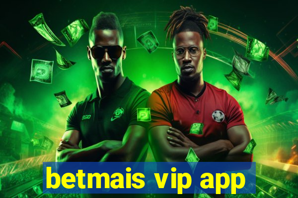 betmais vip app