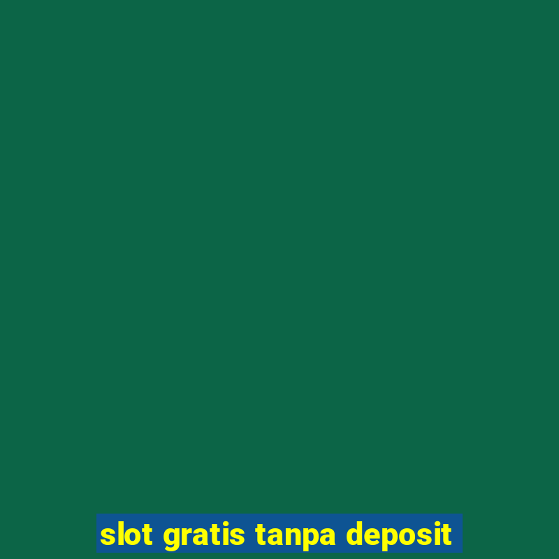 slot gratis tanpa deposit