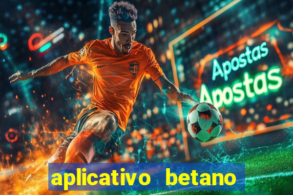 aplicativo betano jogo de aposta