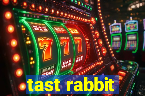 tast rabbit