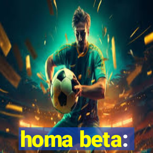 homa beta: