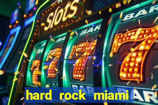 hard rock miami hotel casino