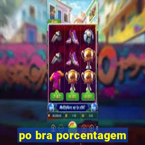 po bra porcentagem