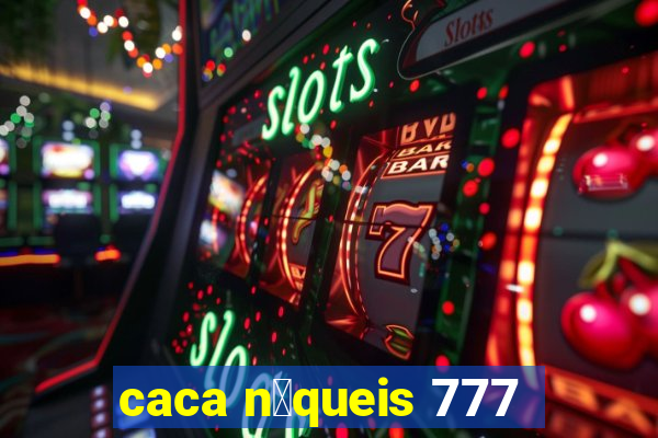 caca n铆queis 777