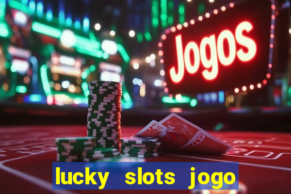 lucky slots jogo 777 cassino