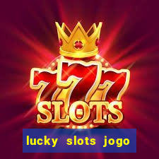 lucky slots jogo 777 cassino