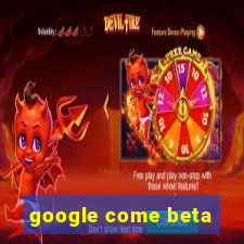 google come beta