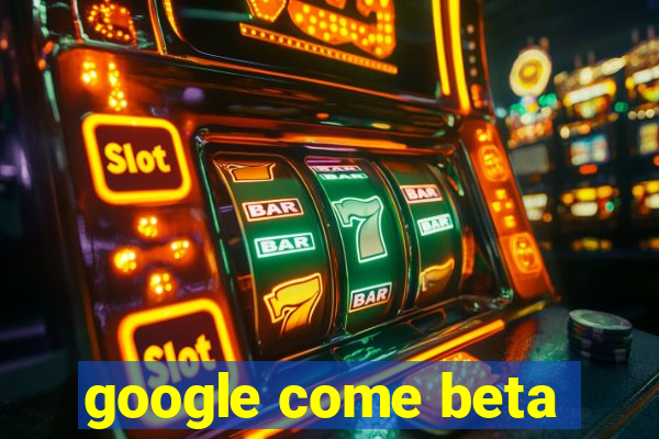 google come beta