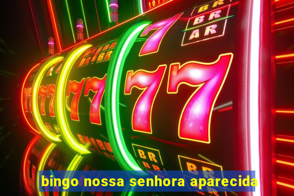 bingo nossa senhora aparecida