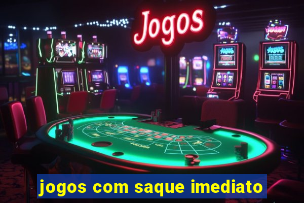 jogos com saque imediato