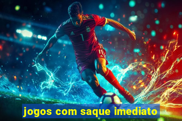 jogos com saque imediato