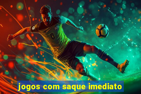 jogos com saque imediato