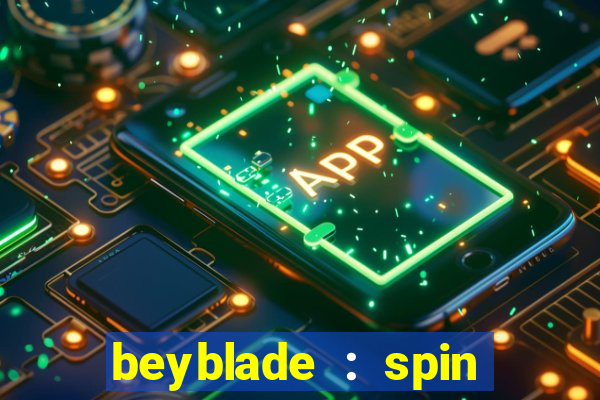 beyblade : spin blade 1