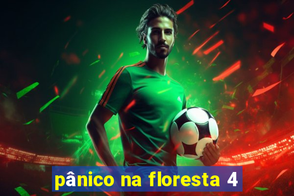 pânico na floresta 4