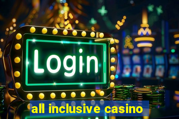 all inclusive casino