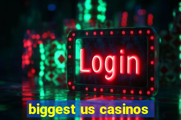 biggest us casinos