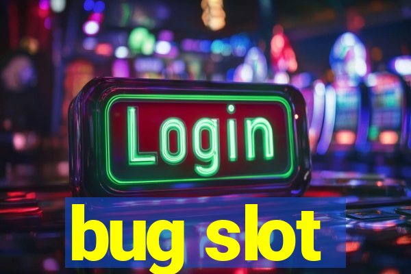 bug slot