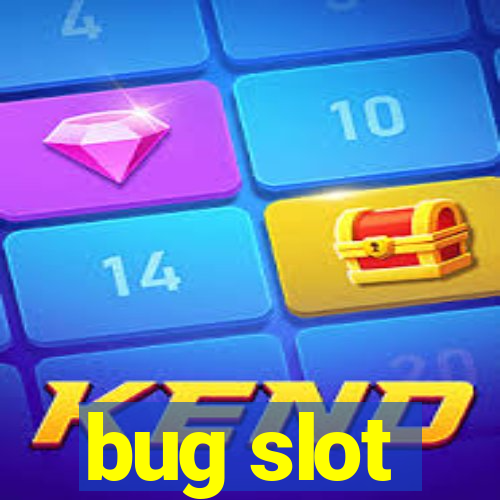 bug slot