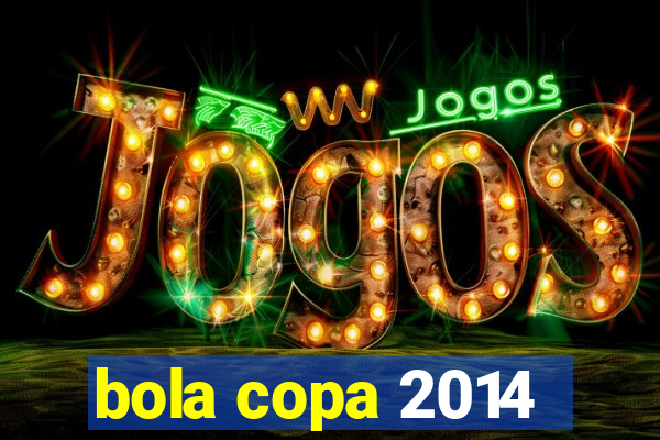 bola copa 2014