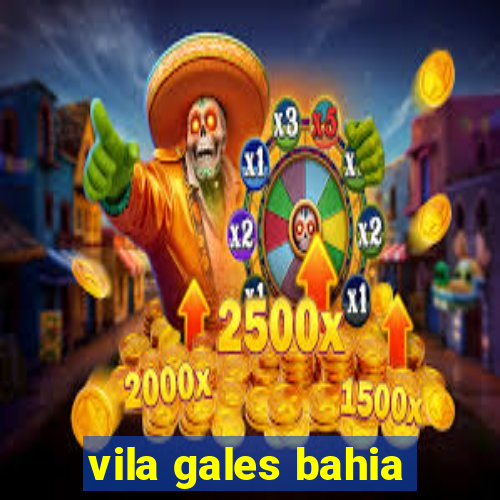 vila gales bahia