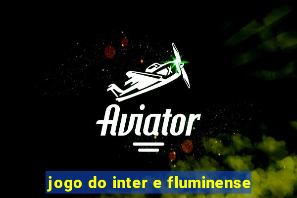 jogo do inter e fluminense