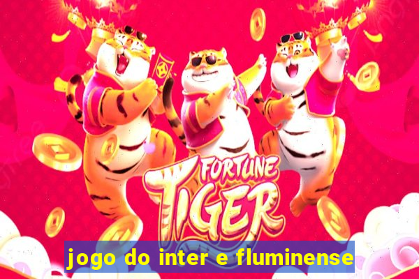 jogo do inter e fluminense