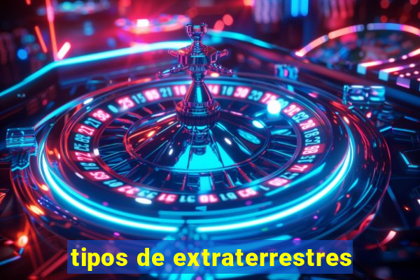 tipos de extraterrestres