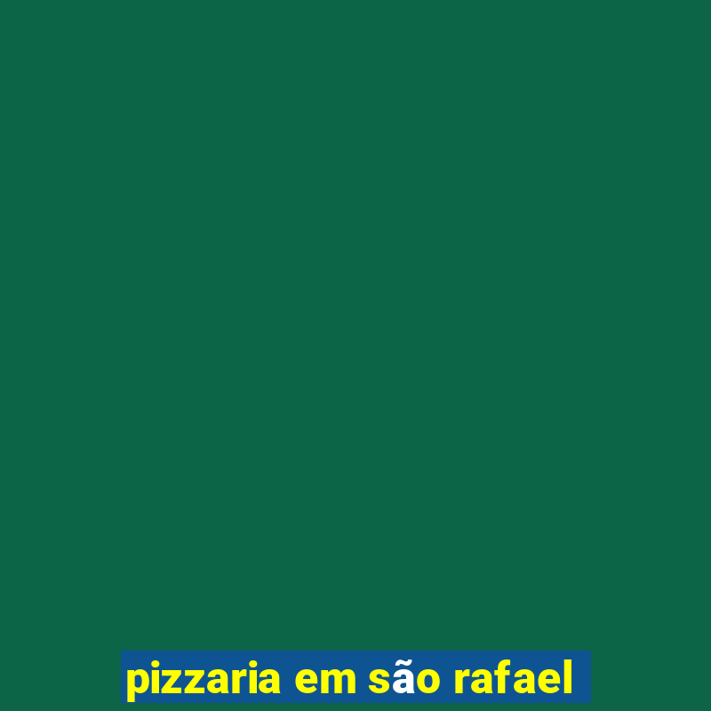 pizzaria em são rafael