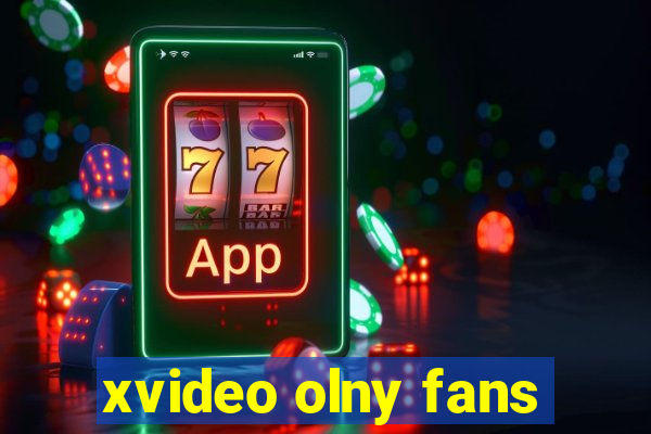 xvideo olny fans