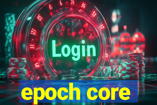 epoch core