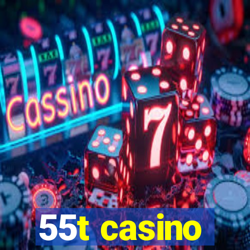 55t casino