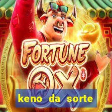 keno da sorte resultado de hoje