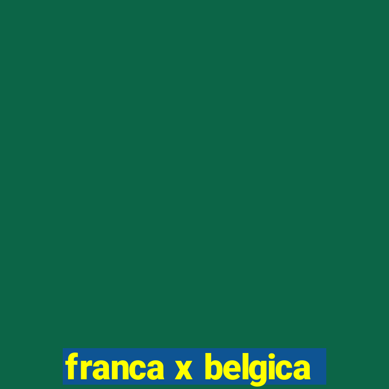 franca x belgica