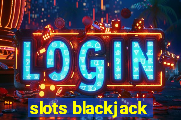 slots blackjack