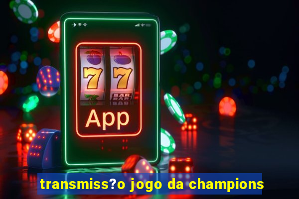 transmiss?o jogo da champions