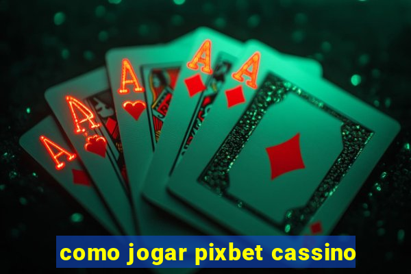 como jogar pixbet cassino