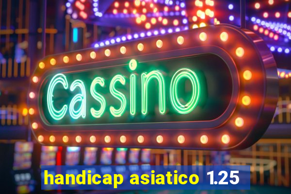 handicap asiatico 1.25