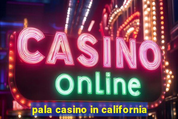 pala casino in california