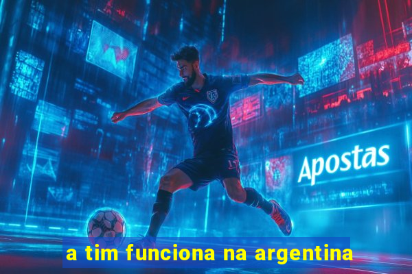 a tim funciona na argentina