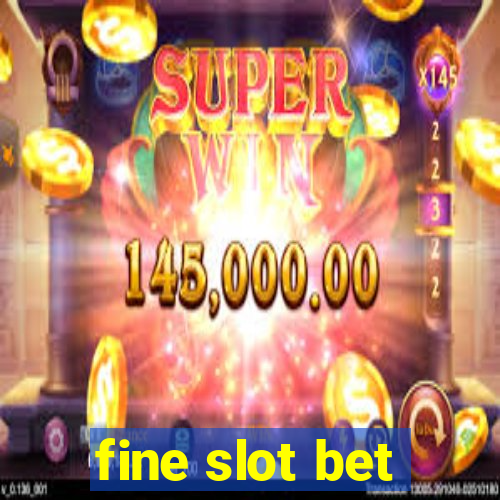 fine slot bet