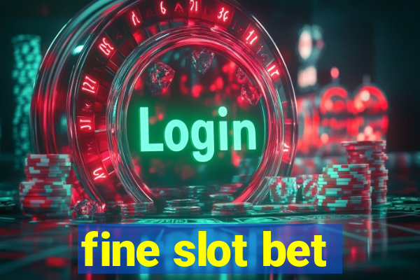 fine slot bet