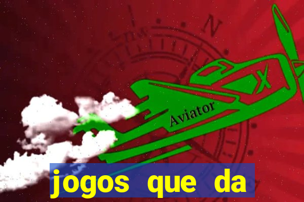 jogos que da dinheiro no cadastro