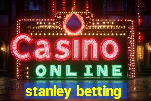 stanley betting