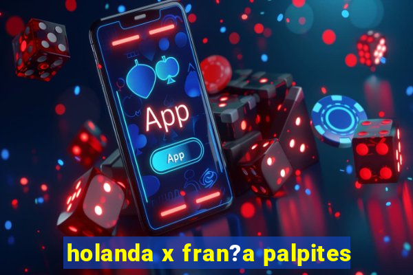 holanda x fran?a palpites