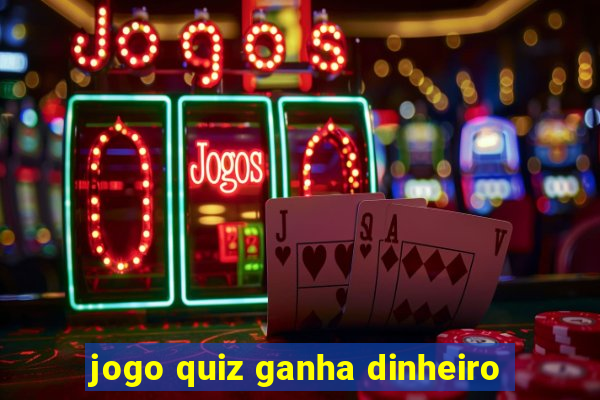 jogo quiz ganha dinheiro